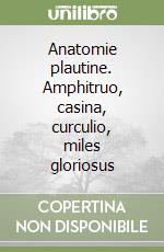 Anatomie plautine. Amphitruo, casina, curculio, miles gloriosus libro