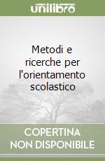 Metodi e ricerche per l'orientamento scolastico libro