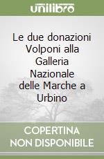 Le due donazioni Volponi alla Galleria Nazionale delle Marche a Urbino