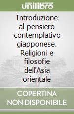 Introduzione al pensiero contemplativo giapponese. Religioni e filosofie dell'Asia orientale