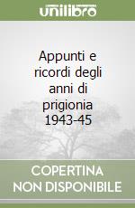 Appunti e ricordi degli anni di prigionia 1943-45 libro