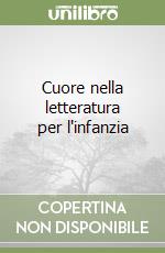 Cuore nella letteratura per l'infanzia libro