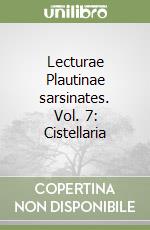 Lecturae Plautinae sarsinates. Vol. 7: Cistellaria libro