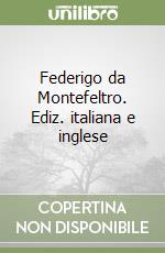 Federigo da Montefeltro. Ediz. italiana e inglese libro