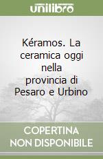 Kéramos. La ceramica oggi nella provincia di Pesaro e Urbino