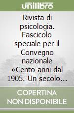 Rivista di psicologia. Fascicolo speciale per il Convegno nazionale «Cento anni dal 1905. Un secolo di psicologia in Italia» (Urbino, 11-12 novembre 2005) libro