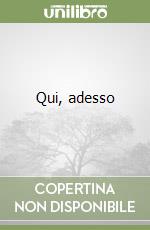 Qui, adesso