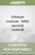 Urbinum musicae. Sette racconti musicali libro