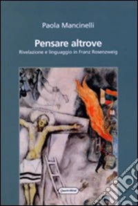 Pensare altrove. Rivelazione e linguaggio in Franz Rosenzweig libro