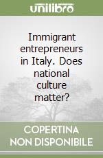 Immigrant entrepreneurs in Italy. Does national culture matter? libro