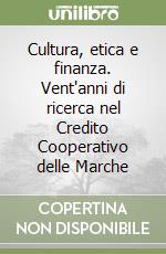 Cultura, etica e finanza. Vent'anni di ricerca nel Credito Cooperativo delle Marche