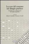 La cura del contesto nel disagio psichico. Contributi per un allargamento del campo terapeutico libro