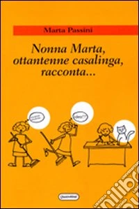 Nonna Marta, ottantenne casalinga, racconta... libro