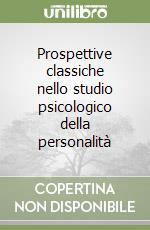 Prospettive classiche nello studio psicologico della personalità libro