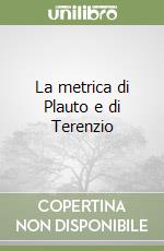 La metrica di Plauto e di Terenzio libro