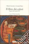 Il libro dei colori. Segreti del secolo XV libro