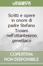 Scritti e opere in onore di padre Stefano Troiani nell'ottantesimo genetliaco libro