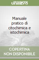 Manuale pratico di citochimica e istochimica