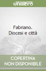 Fabriano. Diocesi e città