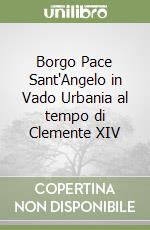 Borgo Pace Sant'Angelo in Vado Urbania al tempo di Clemente XIV libro