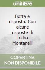 Botta e risposta. Con alcune risposte di Indro Montanelli