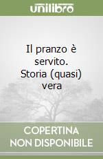 Il pranzo è servito. Storia (quasi) vera