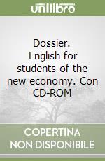 Dossier. English for students of the new economy. Con CD-ROM