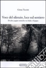 Voce del silenzio, luce sul sentiero. Di altre pagine mistiche tra Italia e Spagna libro