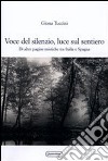 Voce del silenzio, luce sul sentiero. Di altre pagine mistiche tra Italia e Spagna libro di Tuccini Giona