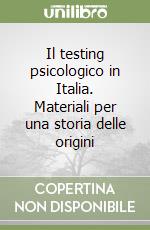 Il testing psicologico in Italia. Materiali per una storia delle origini libro