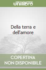 Della terra e dell'amore libro