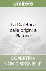 La Dialettica dalle origini a Platone libro