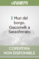 I Muri del borgo. Giacomelli a Sassoferrato