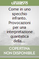 Come in uno specchio infranto. Provocazioni per una interpretazione quantistica della psicologia evolutiva libro