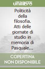 Politicità della filosofia. Atti delle giornate di studio in memoria di Pasquale Salvucci