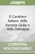 Il Carattere italiano della Venezia Giulia e della Dalmazia