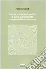 Principi e strumenti giuridici di tutela dell'ambiente: la responsabilità ambientale