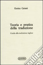 Teoria e pratica della traduzione. Guida alla traduzione inglese libro