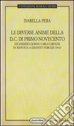 Le diverse anime della DC di primo Novecento. Un inedito di don Carlo Grugni in risposta a Ernesto Vercesi (1910) libro