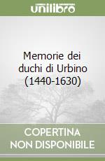 Memorie dei duchi di Urbino (1440-1630) libro