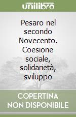 Pesaro nel secondo Novecento. Coesione sociale, solidarietà, sviluppo libro