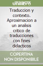 Traduccion y contexto. Aproximacion a un analisis critico de traducciones con fines didacticos libro