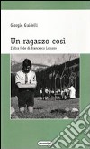 Un ragazzo così. L'altra fede di Francesco Lorusso libro di Guidelli Giorgio