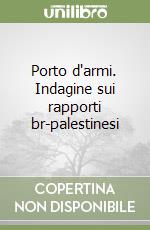 Porto d'armi. Indagine sui rapporti br-palestinesi libro