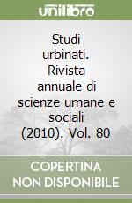 Studi urbinati. Rivista annuale di scienze umane e sociali (2010). Vol. 80 libro