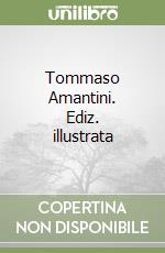 Tommaso Amantini. Ediz. illustrata libro