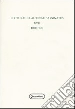 Lecturae plautinae sarsinates. Vol. 17: Rudens libro