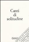 Canti di solitudine libro di Liguori Marco