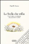 La stella che stilla: l'eros di gioia, estasi fraterna; nella grazia dell'attrazione! libro