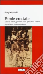 Parole crociate. Arnaldo Forlani, profezie di un giornalista libro